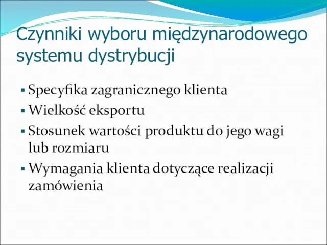 Czynniki wyboru międzynarodowego systemu dystrybucji Specyfika zagranicznego klienta Wielkość eksportu Stosunek