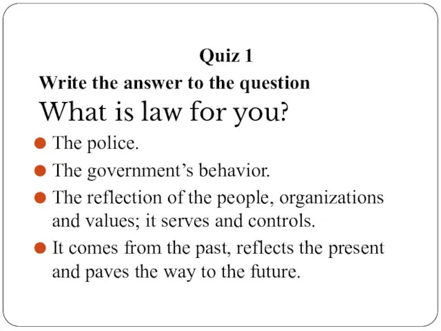 Quiz 1 Write the answer to the question What is law