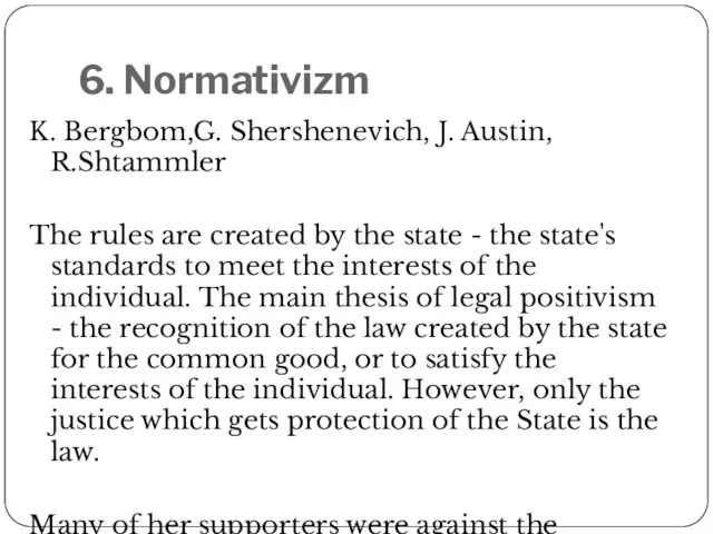 6. Normativizm K. Bergbom,G. Shershenevich, J. Austin, R.Shtammler The rules are