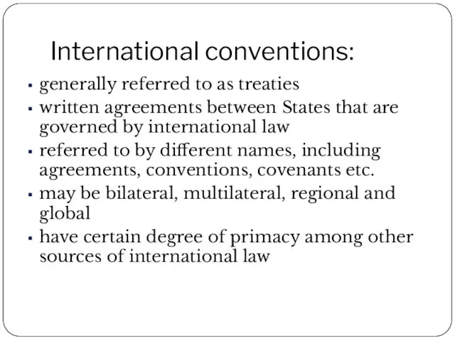 International conventions: generally referred to as treaties written agreements between States