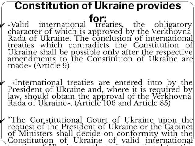 Constitution of Ukraine provides for: «Valid international treaties, the obligatory character