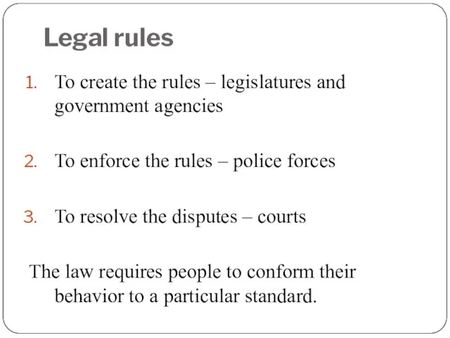 Legal rules To create the rules – legislatures and government agencies