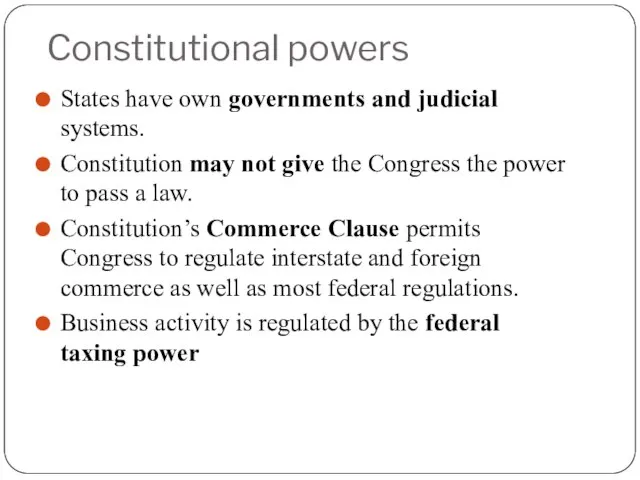 Constitutional powers States have own governments and judicial systems. Constitution may