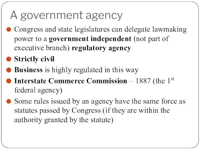 A government agency Congress and state legislatures can delegate lawmaking power