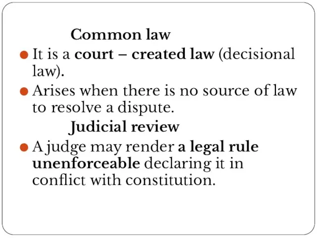 Common law It is a court – created law (decisional law).