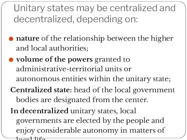 Unitary states may be centralized and decentralized, depending on: nature of