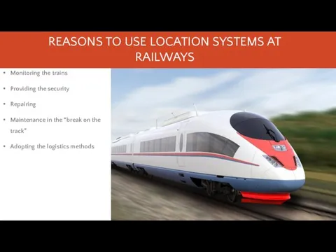 REASONS TO USE LOCATION SYSTEMS AT RAILWAYS Monitoring the trains Providing