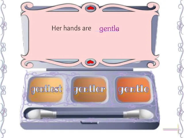 Her hands are ______. gentle gentlest gentler gentle