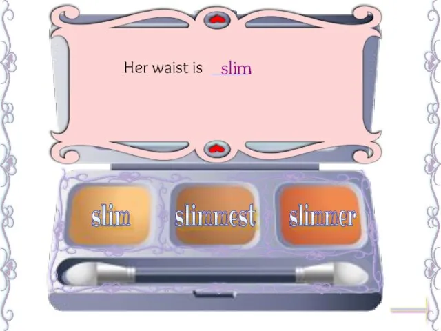 Her waist is ____. slim slimmest slimmer slim