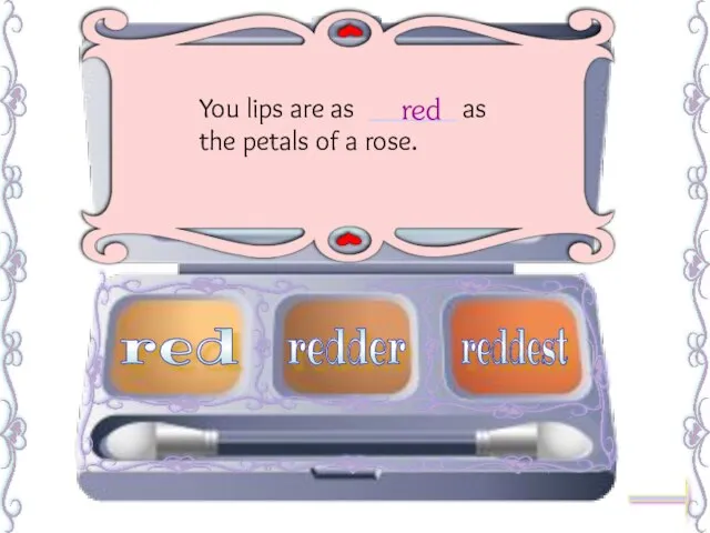 You lips are as ______ as the petals of a rose. red redder reddest red