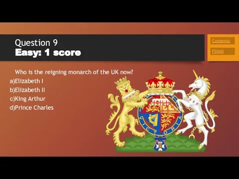 Question 9 Easy: 1 score Who is the reigning monarch of