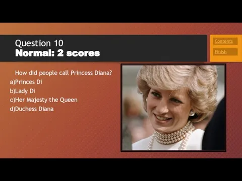 Question 10 Normal: 2 scores How did people call Princess Diana?