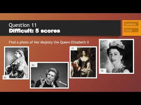 Question 11 Difficult: 5 scores Find a photo of Her Majesty