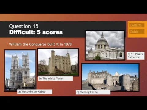 Question 15 Difficult: 5 scores William the Conqueror built it in