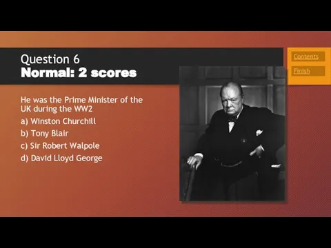 Question 6 Normal: 2 scores He was the Prime Minister of