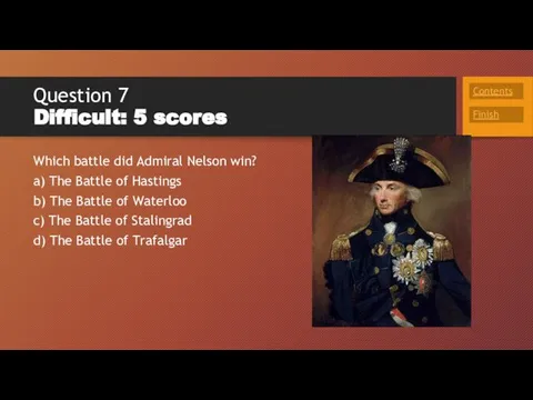 Question 7 Difficult: 5 scores Which battle did Admiral Nelson win?