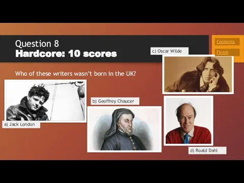 Question 8 Hardcore: 10 scores Who of these writers wasn’t born