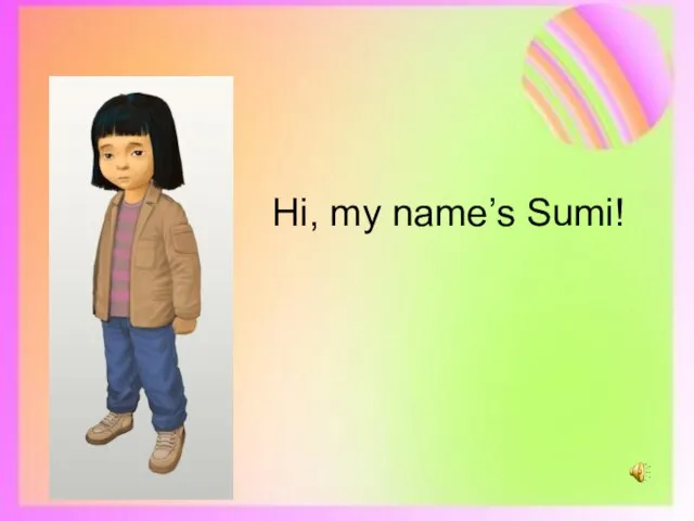 Hi, my name’s Sumi!