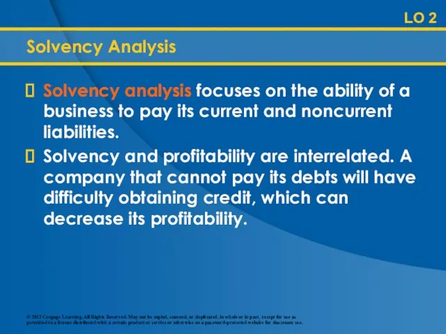 Solvency Analysis Solvency analysis focuses on the ability of a business