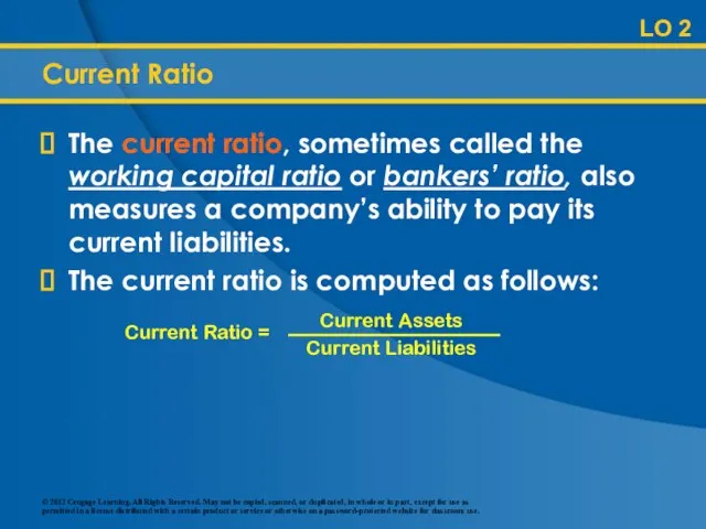 Current Ratio The current ratio, sometimes called the working capital ratio