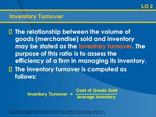 Inventory Turnover The relationship between the volume of goods (merchandise) sold