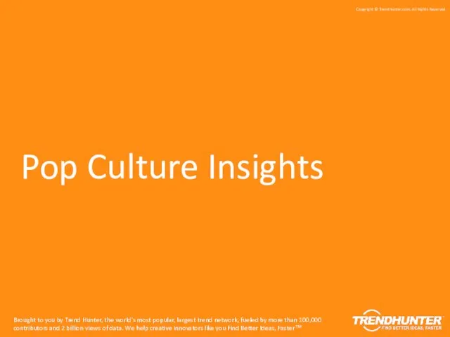 Pop Culture Insights Brought to you by Trend Hunter, the world's