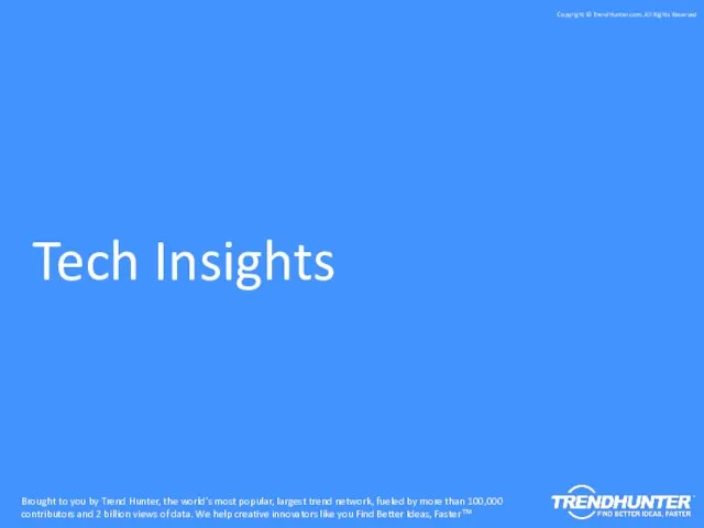 Tech Insights Brought to you by Trend Hunter, the world's most