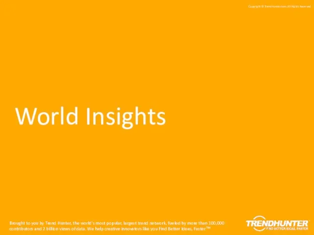 World Insights Brought to you by Trend Hunter, the world's most