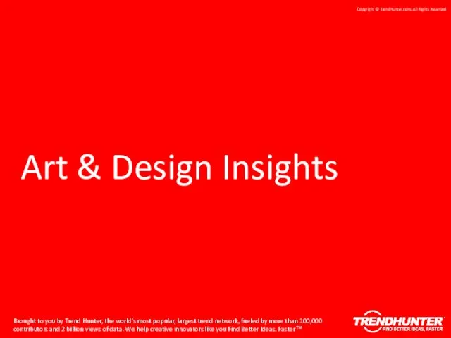 Art & Design Insights Brought to you by Trend Hunter, the