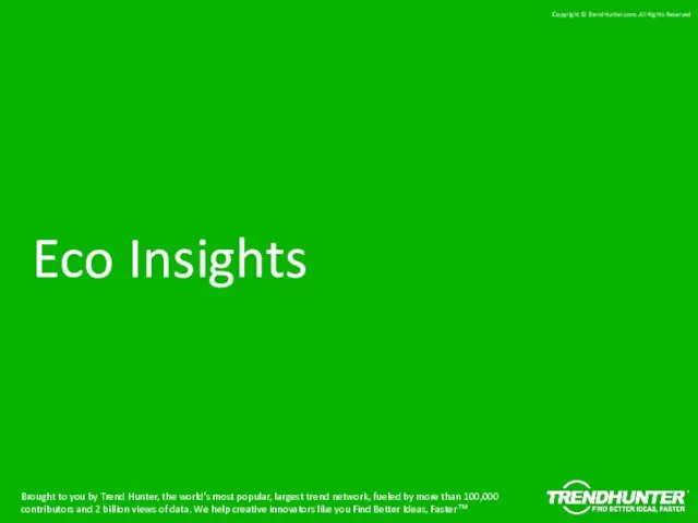 Eco Insights Brought to you by Trend Hunter, the world's most