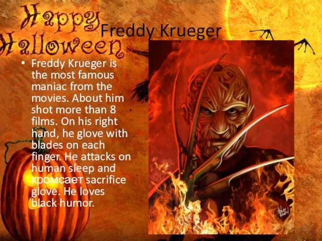 Freddy Krueger Freddy Krueger is the most famous maniac from the