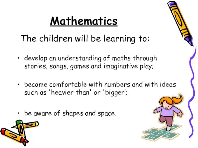 Mathematics The children will be learning to: develop an understanding of