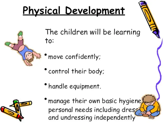 Physical Development move confidently; control their body; handle equipment. manage their