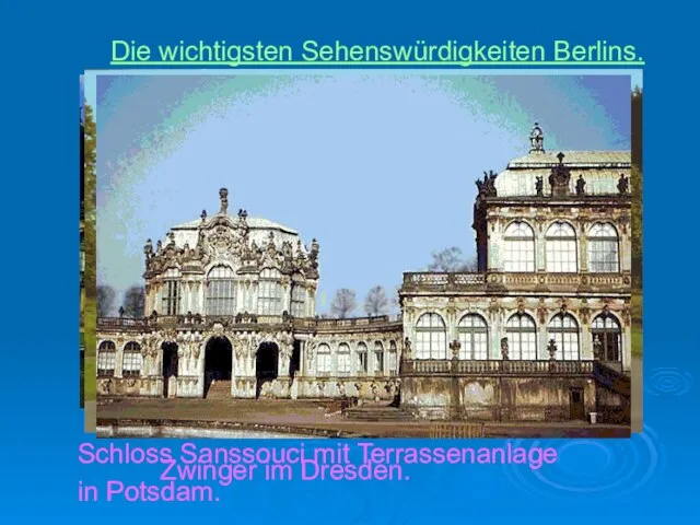 Die wichtigsten Sehenswürdigkeiten Berlins. Schloss Sanssouci mit Terrassenanlage in Potsdam. Zwinger im Dresden.