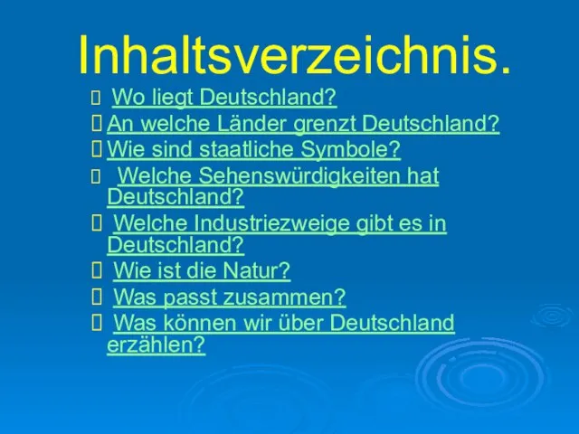 Inhaltsverzeichnis. Wo liegt Deutschland? An welche Länder grenzt Deutschland? Wie sind