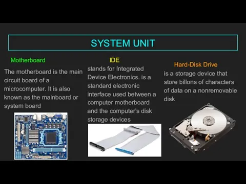 SYSTEM UNIT Motherboard IDE Hard-Disk Drive is a storage device that