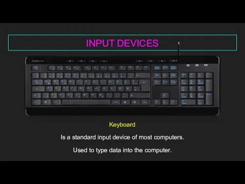 INPUT DEVICES Keyboard Is a standard input device of most computers.