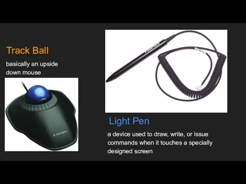 basically an upside down mouse Track Ball Light Pen a device