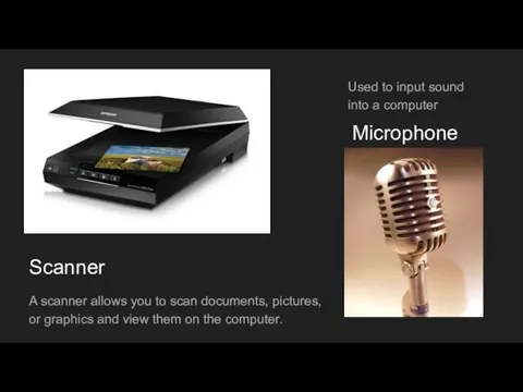 A scanner allows you to scan documents, pictures, or graphics and