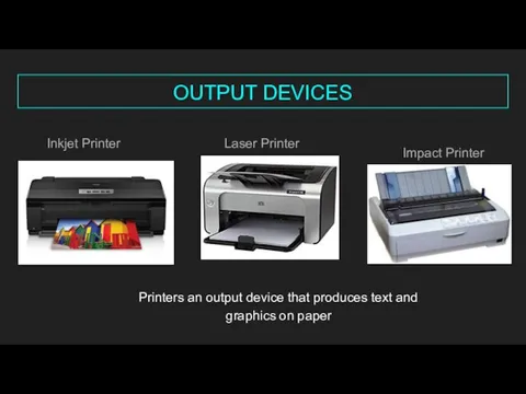 OUTPUT DEVICES Inkjet Printer Laser Printer Impact Printer Printers an output