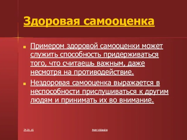 25.01.16 Petri Välimäki Здоровая самооценка Примером здоровой самооценки может служить способность