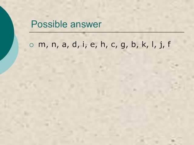 Possible answer m, n, a, d, i, e, h, c, g, b, k, l, j, f