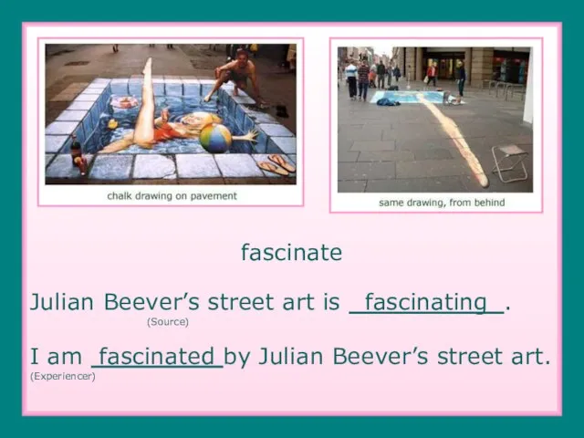 fascinate Julian Beever’s street art is fascinating . (Source) I am