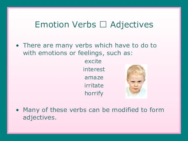 Emotion Verbs ? Adjectives There are many verbs which have to