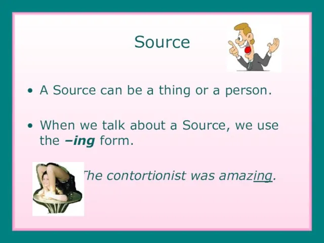 Source A Source can be a thing or a person. When