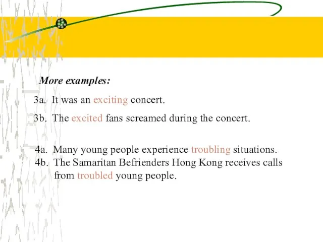 More examples: 3a. It was an exciting concert. 3b. The excited