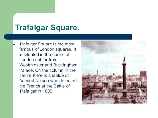 Trafalgar Square. Trafalgar Square is the most famous of London squares.