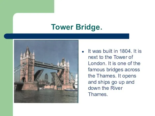 Tower Bridge. It was built in 1804. It is next to