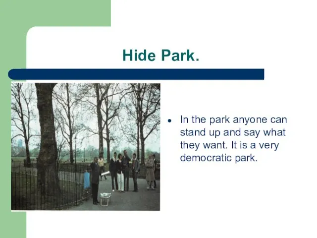 Hide Park. In the park anyone can stand up and say