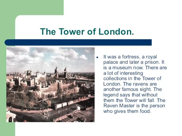 The Tower of London. It was a fortress, a royal palace